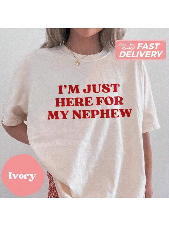 【New Arrival】"I'M JUST HERE FOR MY NEPHEW" Humorous Family Graphic T-Shirt | Unique Aunt Uncle Gift Tee