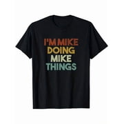 New Arrival Im Mike Doing Mike Things Retro Vintage Slogan Graphic T-Shirt, Unisex Cotton Crew Neck Personalized Name Humor Tee, Birthday Gift For Mike