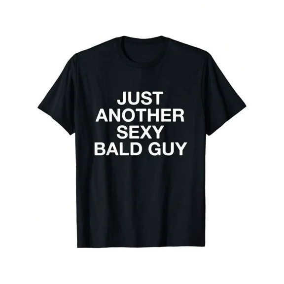 【New Arrival】Just Another Sexy Bald Guy Bold Text Graphic T-Shirt, Unisex Cotton Crew Neck Funny Bald Men Humor Casual Tee, Bald Man Novelty Gift