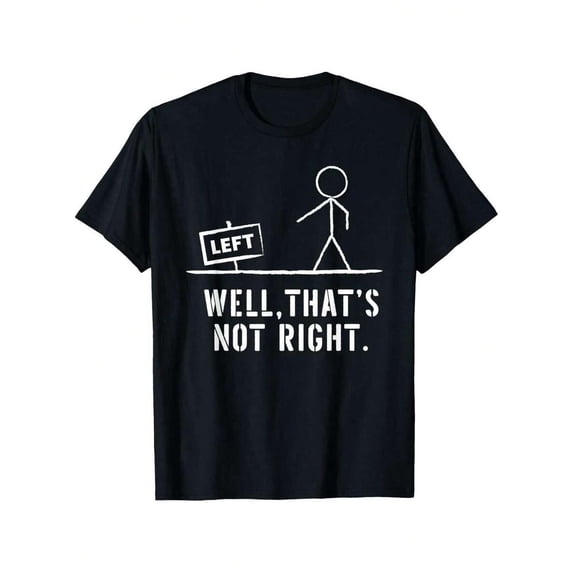 【New Arrival】Well That's Not Right Left Sign Stick Figure Pun Graphic T-Shirt, Unisex Cotton Crew Neck Funny Dad Joke Casual Tee, Sarcastic Humor Novelty Gift