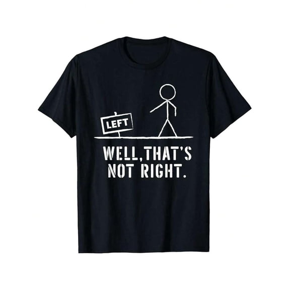 【New Arrival】Well That's Not Right Left Sign Stick Figure Pun Graphic T-Shirt, Unisex Cotton Crew Neck Funny Dad Joke Casual Tee, Sarcastic Humor Novelty Gift