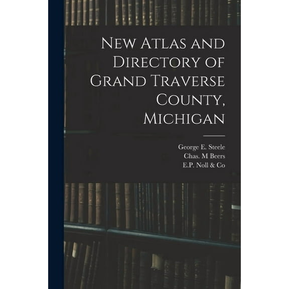 New Atlas and Directory of Grand Traverse County, Michigan (Paperback)