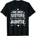 thumbnail image 1 of New Aunt The Best Sisters Get Promoted to Auntie T-Shirt, 1 of 7