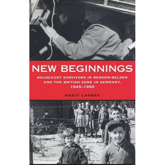 New Beginnings: Holocaust Survivors in Bergen-Belsen and the British Zone in Germany, 1945-1950, (Hardcover)