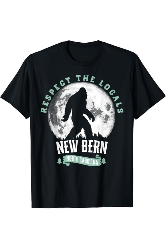 New Bern North Carolina Respect Locals Bigfoot Sasquatch T-Shirt