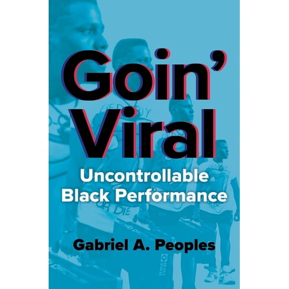 New Black Studies Goin' Viral: Uncontrollable Black Performance, (Paperback)