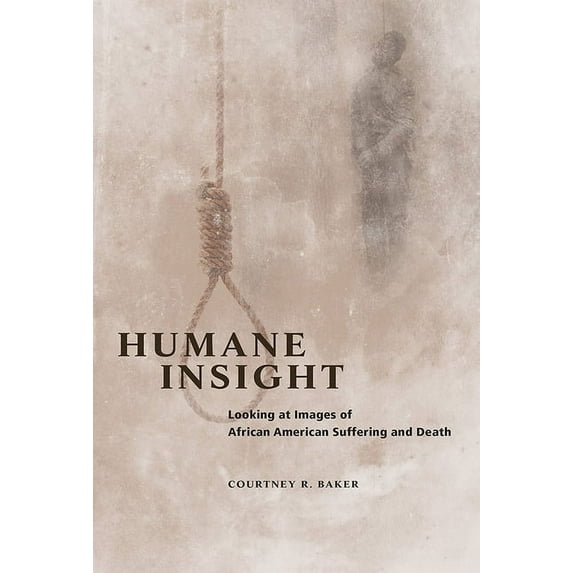 New Black Studies Humane Insight: Looking at Images of African American Suffering and Death, (Hardcover)