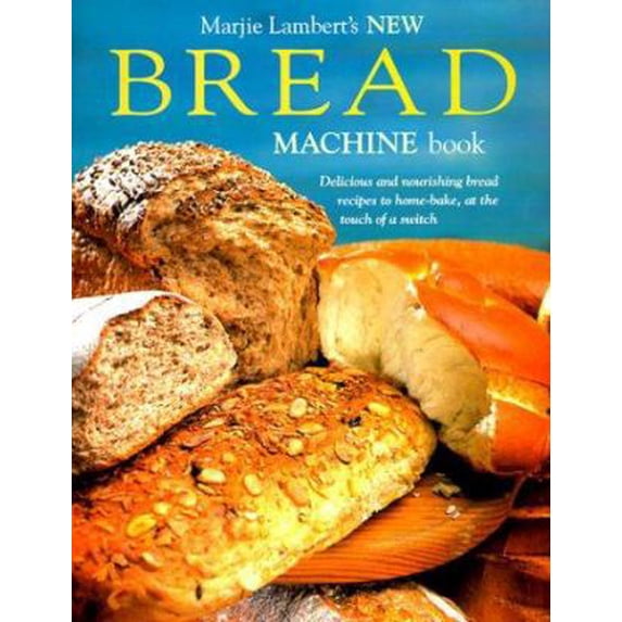 Pre-Owned New Bread Machine Book: Delicious and Nourishing Bread Recipes to Home-Bake, at the Touch of a Switch (Hardcover) 0785811346 9780785811343