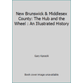 thumbnail image 1 of Pre-Owned New Brunswick & Middlesex County: The Hub and the Wheel : An Illustrated History (Hardcover) 0897811887 9780897811880, 1 of 1