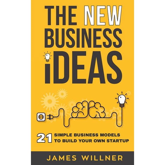 New Business Ideas: 21 Simple Business Models to Build Your Own Startup, (Paperback)
