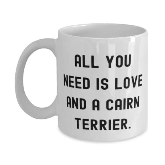 New Cairn Terrier Dog 15oz Mug, All You Need is Love and a Cairn Terrier, Special Gifts f Dog Lovers, Christmas Gifts