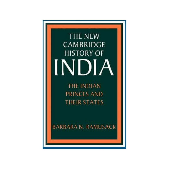 New Cambridge History of India The Indian Princes and Their States, Book 6, (Hardcover)