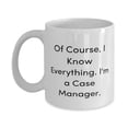 thumbnail image 1 of New Case manager Gifts, Of Course, I Know Everything. I'm a Case Manager, Holiday 11oz Mug F Case manager, 1 of 2