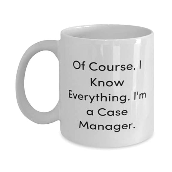 New Case manager Gifts, Of Course, I Know Everything. I'm a Case Manager, Holiday 11oz Mug F Case manager