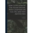thumbnail image 1 of New Catechism Of The Steam Engine, With Chapters On Gas, Oil And Hot Air Engines, 1 of 1