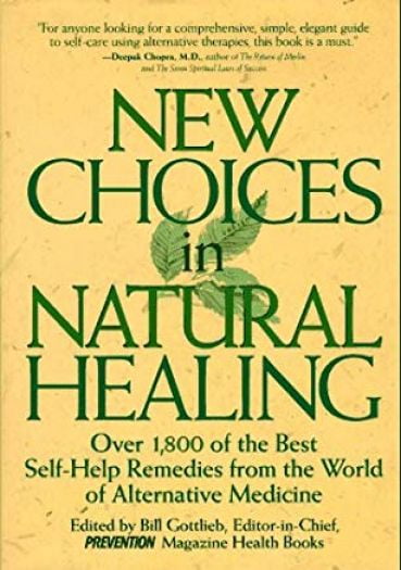 New Choices in Natural Healing: Over 1,800 of the Best Self-Help Remedies from the World of (Hardcover) by Bill Gottleib, B Gottlieb