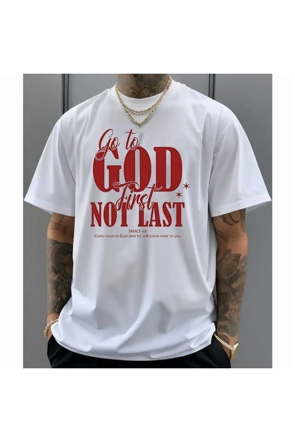 New Christian "Go to God First| Not Last" T-Shirt | Bible Verse Graphic Tee with Faith Message for Believers, DTG Print, Unisex Shirt