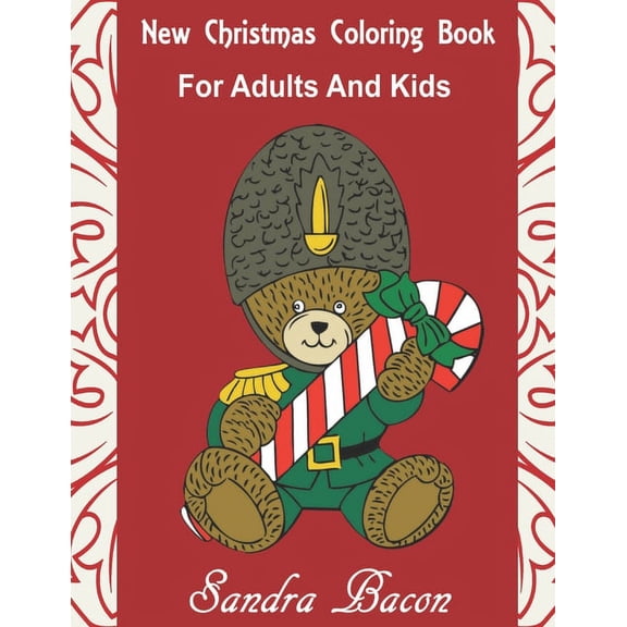 New Christmas Coloring Book For Adults and Kids: Santas Elves Angels Snowmen Nutcrackers Wreaths Decorations