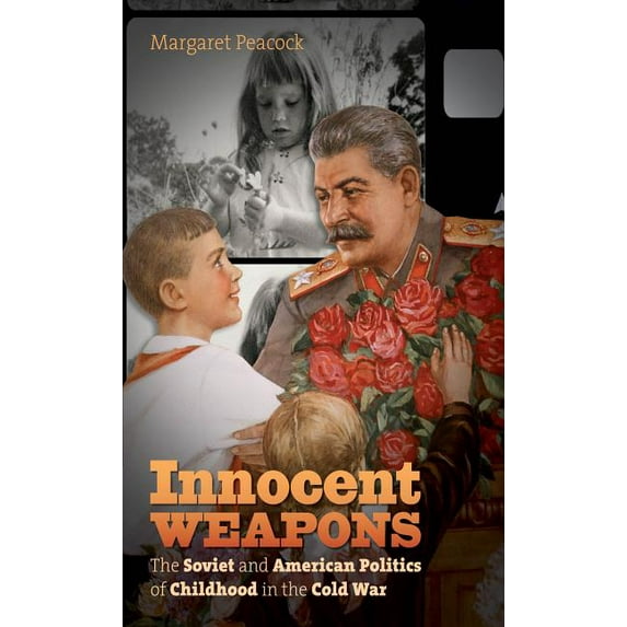 New Cold War History Innocent Weapons: The Soviet and American Politics of Childhood in the Cold War, (Paperback)