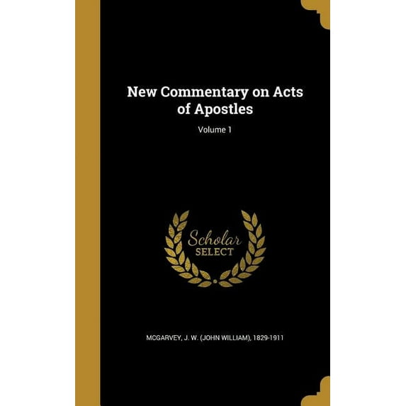 New Commentary on Acts of Apostles; Volume 1 Hardcover 1372283285 9781372283284 McGarvey, J W John William 1829-191