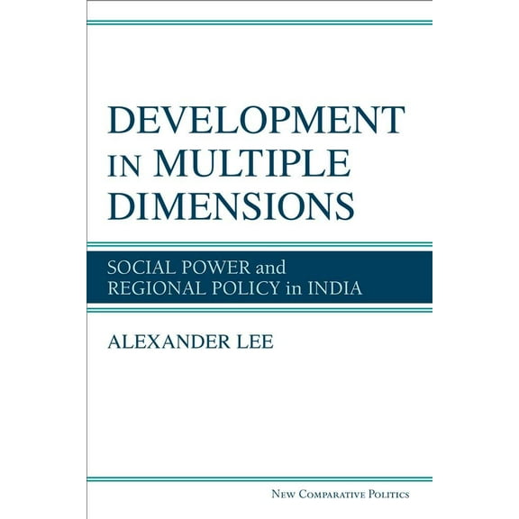 New Comparative Politics: Development in Multiple Dimensions : Social Power and Regional Policy in India (Hardcover)