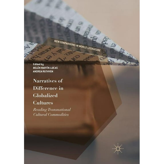 New Comparisons in World Literature Narratives of Difference in Globalized Cultures: Reading Transnational Cultural Commodities, (Paperback)