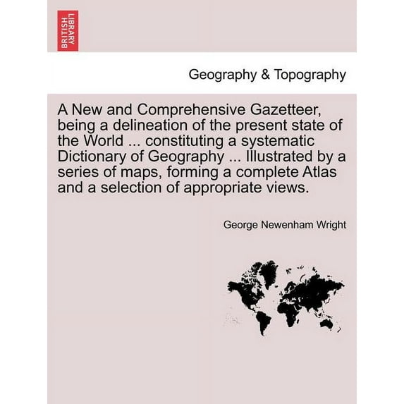 A New and Comprehensive Gazetteer, Being a Delineation of the Present State of the World ... Constituting a Systematic Dictionary of Geography ... I (Paperback)