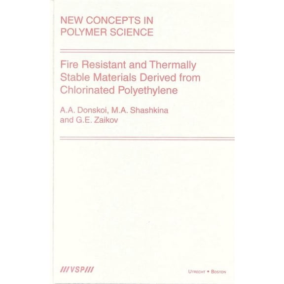 New Concepts in Polymer Science: Fire Resistant and Thermally Stable Materials Derived from Chlorinated Polyethylene (Hardcover)