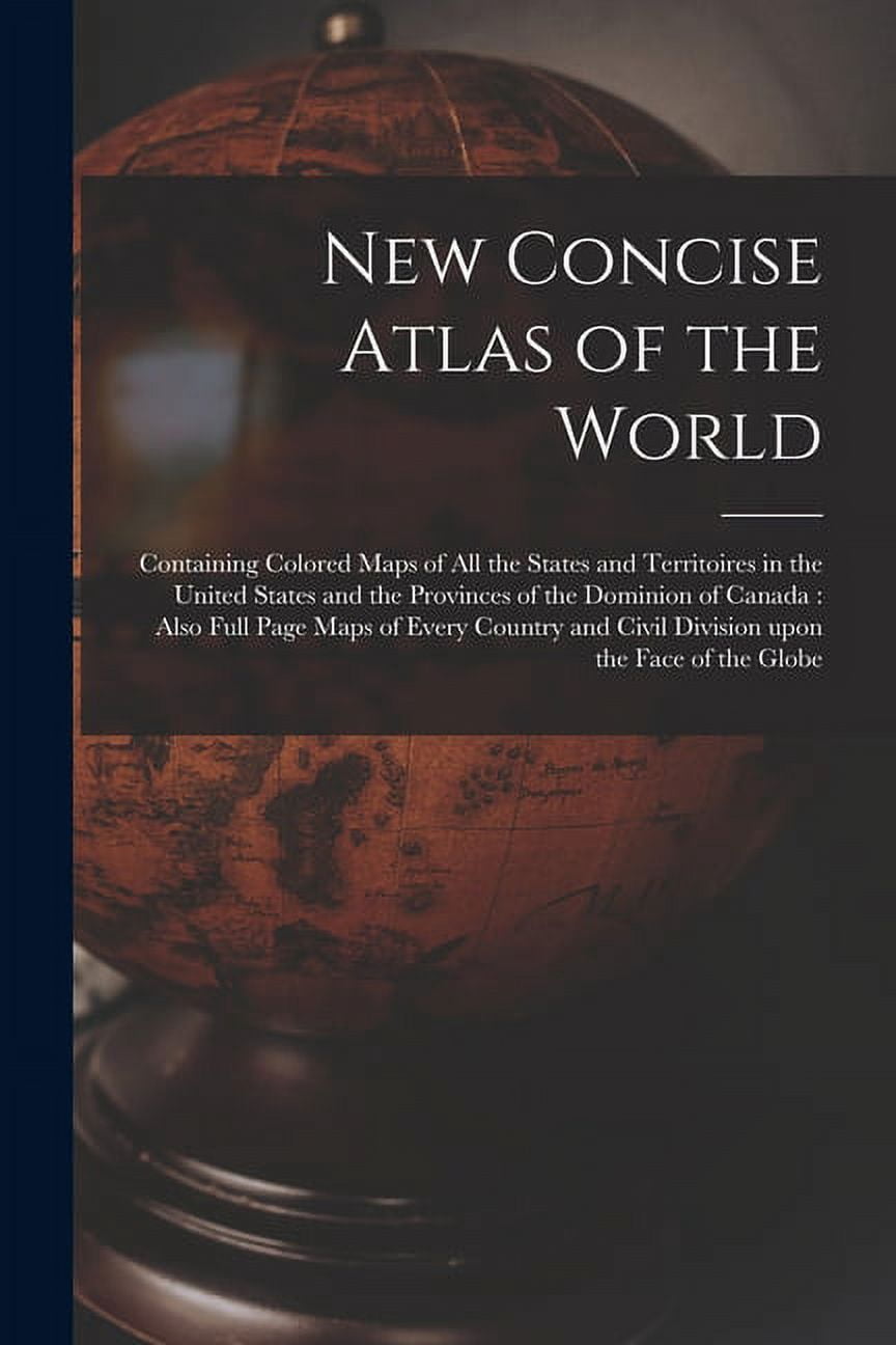 New Concise Atlas of the World [microform] : Containing Colored Maps of ...