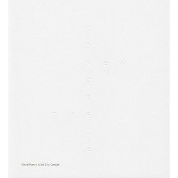 New Concrete : Visual Poetry in the 21st Century
