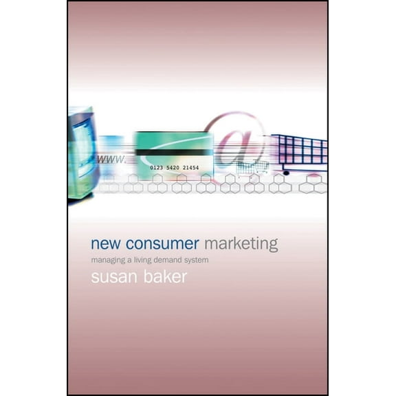 New Consumer Marketing: Managing a Living Demand System, (Hardcover)