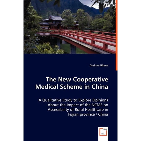 The New Cooperative Medical Scheme in China - A Qualitative Study to Explore Opinions About the Impact of the NCMS on Accessibility of Rural Healthcare in Fujian province / China (Paperback)