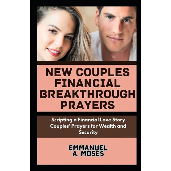 New Couples Financial Breakthrough Prayers: Scripting a Financial Love Story Couples' Prayers for Wealth and Security breaking generational patterns healing childhood ancestral traumas guided (Paperba