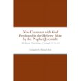 thumbnail image 1 of New Covenant with God Predicted in the Hebrew Bible by the Prophet Jeremiah: 88 English Translations of Jeremiah 31: 31-34 (Paperback), 1 of 1