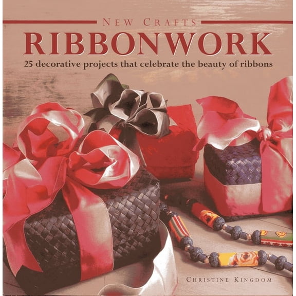 New Crafts: Ribbonwork : 25 decorative projects that celebrate the beauty of ribbonwork (Hardcover)