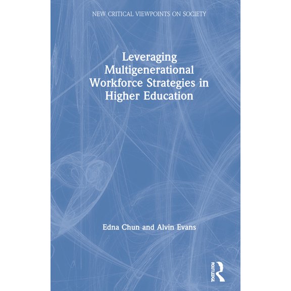 New Critical Viewpoints on Society Leveraging Multigenerational Workforce Strategies in Higher Education, (Hardcover)