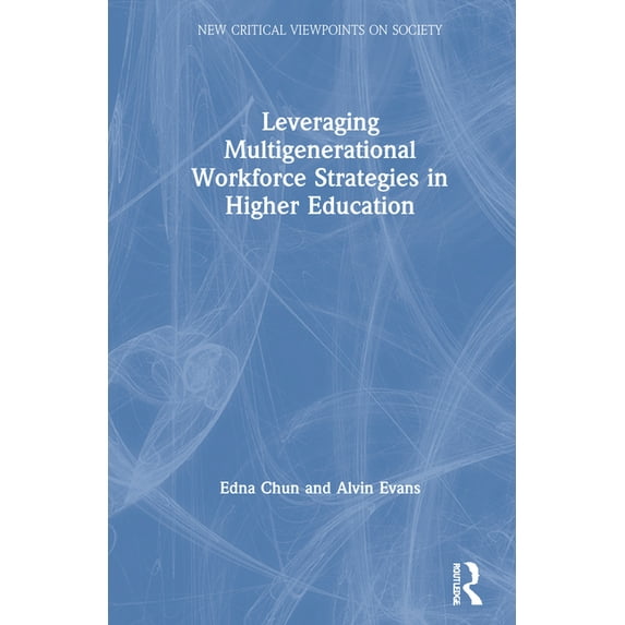 New Critical Viewpoints on Society Leveraging Multigenerational Workforce Strategies in Higher Education, (Hardcover)