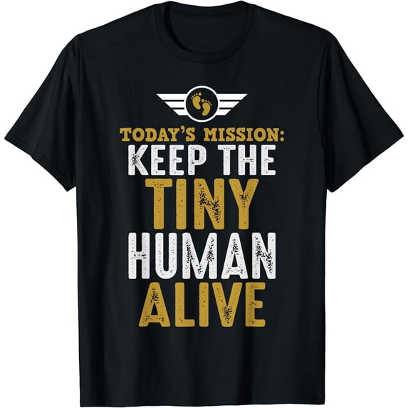 New Dad Shirts Funny Father Keep The Tiny Human Alive Tee T-Shirt Black Medium