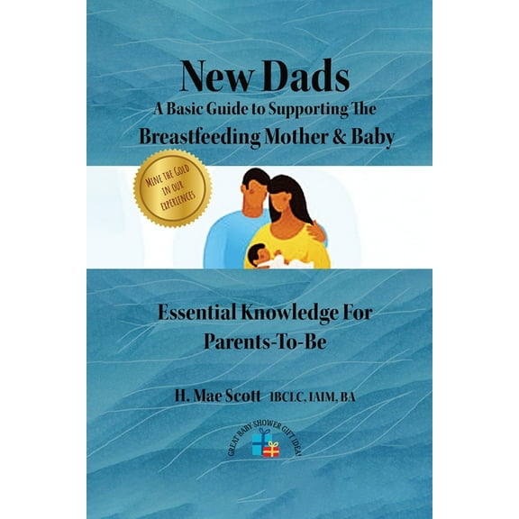New Dads: A Basic Guide to Supporting The Breastfeeding Mother & Baby, (Paperback)