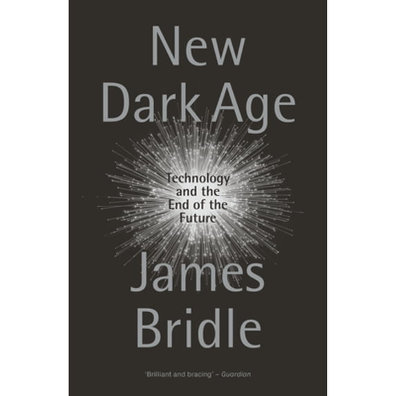 Pre-Owned New Dark Age: Technology and the End of the Future (Paperback) 1786635488 9781786635488