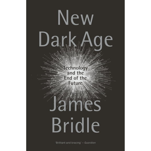 Pre-Owned New Dark Age: Technology and the End of the Future (Paperback) 1786635488 9781786635488