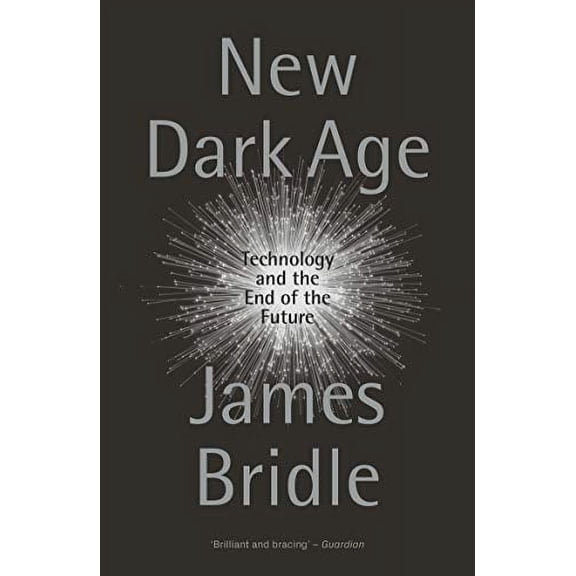 Pre-Owned New Dark Age: Technology and the End of the Future (Paperback) 1786635488 9781786635488