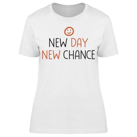 New Day New Chance T-Shirt Women -Image by Shutterstock, Female Small