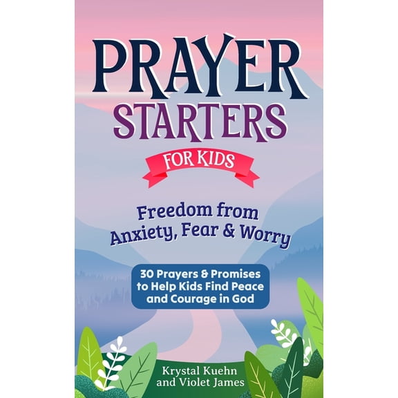 New Day Prayer Prayer Starters for Kids: Freedom from Anxiety, Fear & Worry: 30 Prayers & Promises to Help Kids Find Peace and , (Paperback)