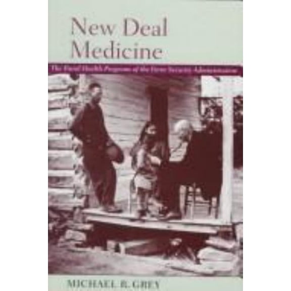 Pre-Owned New Deal Medicine: The Rural Health Programs of the Farm Security Administration (Hardcover) 0801859395 9780801859397