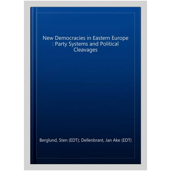 New Democracies in Eastern Europe : Party Systems and Political Cleavages