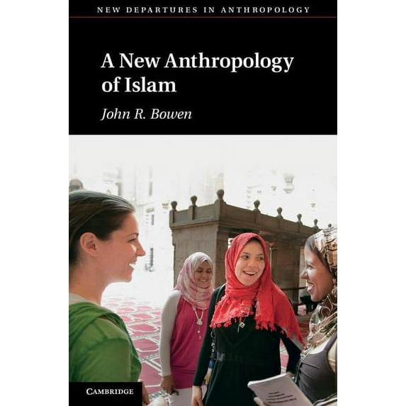 New Departures in Anthropology A New Anthropology of Islam, (Hardcover)