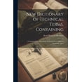 thumbnail image 1 of New Dictionary Of Technical Terms, Containing: 1. Commercial Or Mercantile Terms, In Seven Different Languages [&c.] (Paperback), 1 of 1