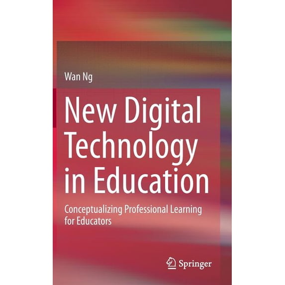 New Digital Technology in Education: Conceptualizing Professional Learning for Educators, (Hardcover)