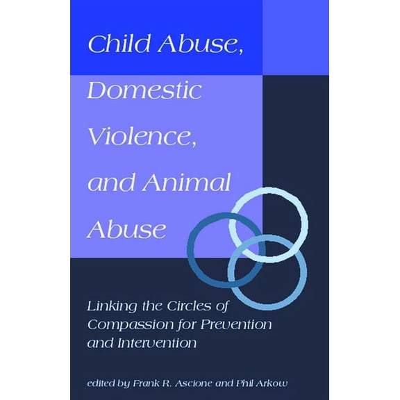 New Directions in the Human-Animal Bond Child Abuse, Domestic Violence, and Animal Abuse: Linking the Circles of Compassion For Prevention and Intervention, (Paperback)